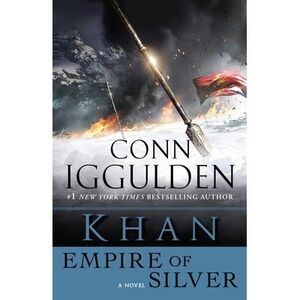 Khan: Empire of Silver: A Novel -- Conn Iggulden